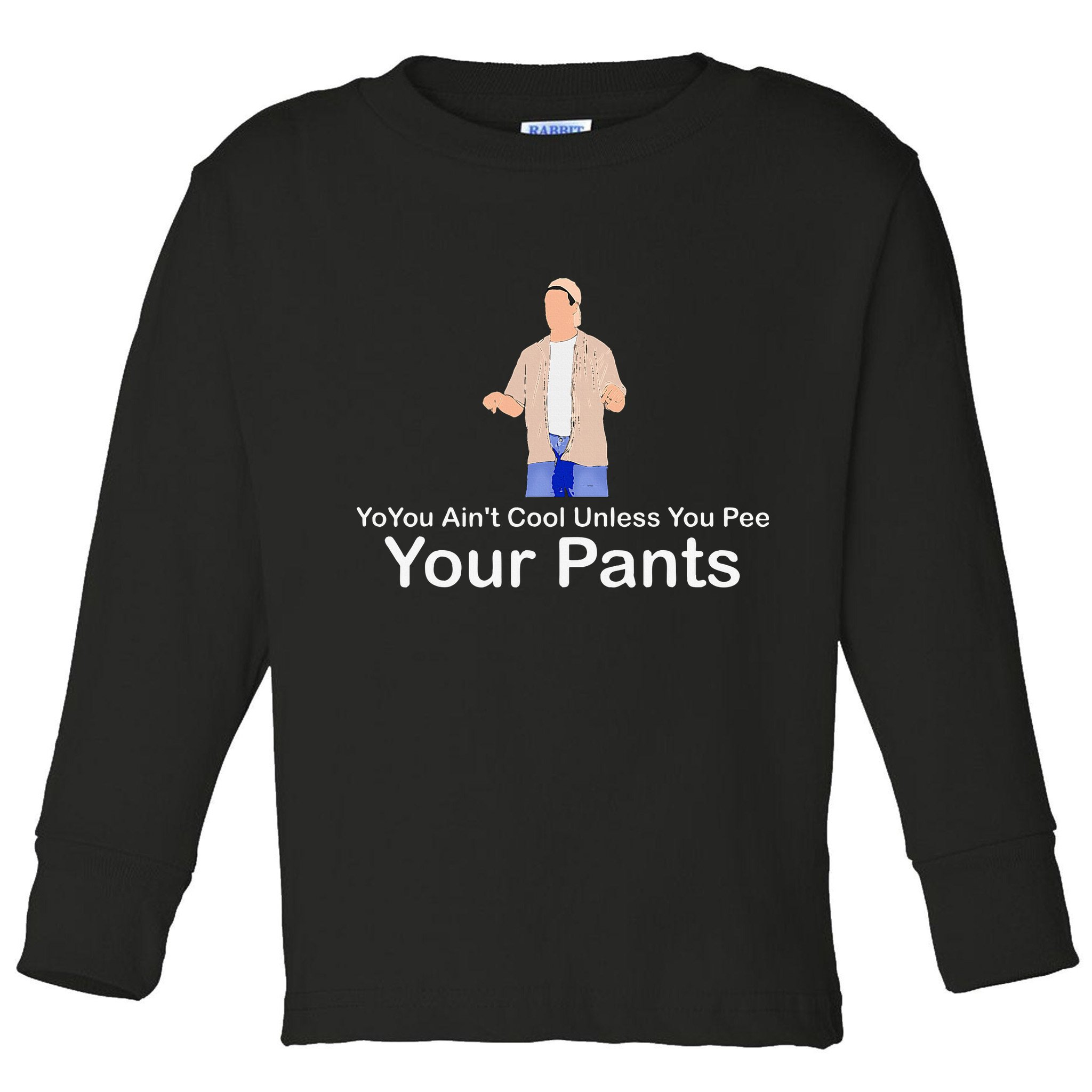 You AinT Cool Unless You Pee Your Pants Toddler Long Sleeve Shirt