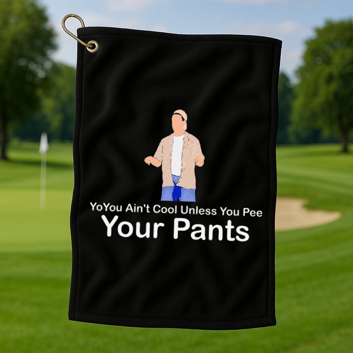 You AinT Cool Unless You Pee Your Pants Golf Towel
