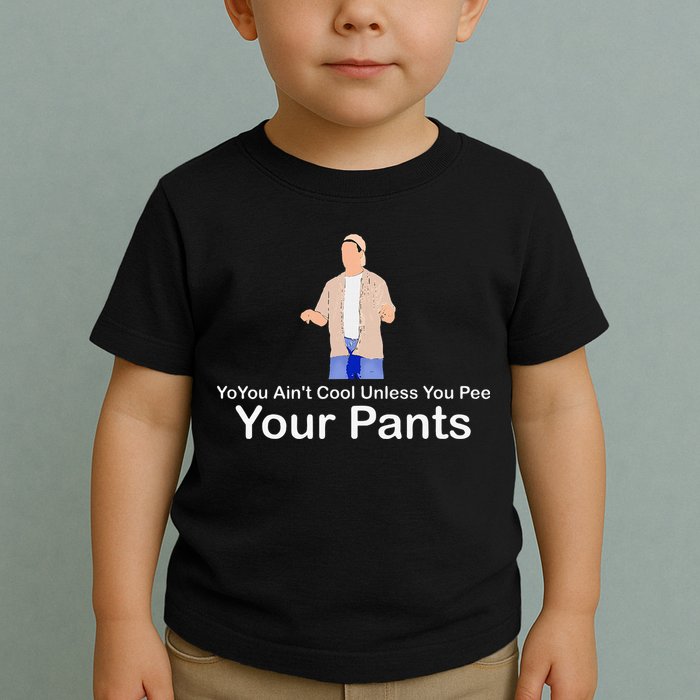You AinT Cool Unless You Pee Your Pants Toddler T-Shirt