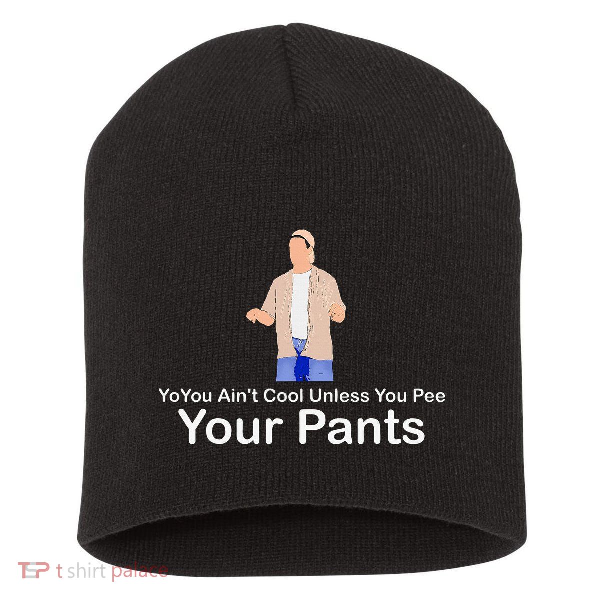 You AinT Cool Unless You Pee Your Pants Short Acrylic Beanie