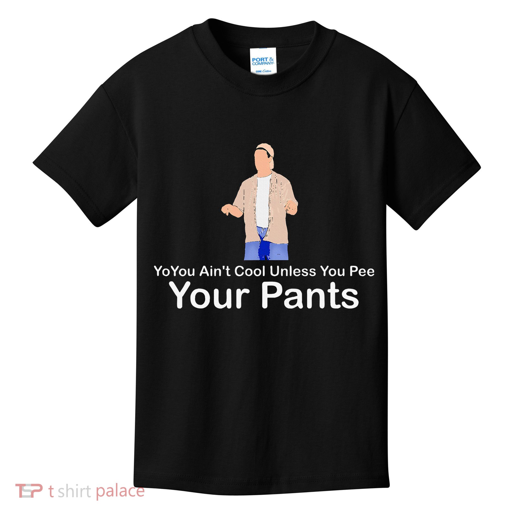 You AinT Cool Unless You Pee Your Pants Kids T-Shirt