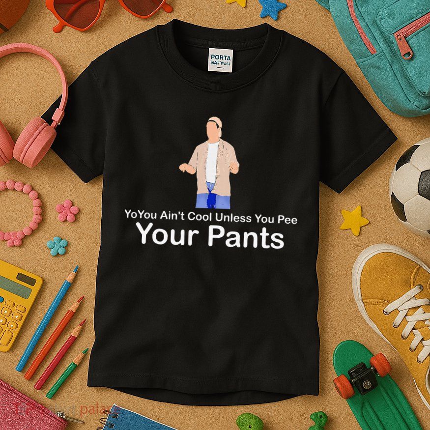 You AinT Cool Unless You Pee Your Pants Kids T-Shirt