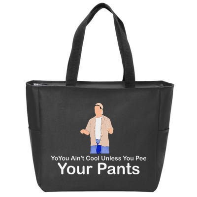You AinT Cool Unless You Pee Your Pants Zip Tote Bag