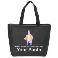 You AinT Cool Unless You Pee Your Pants Zip Tote Bag