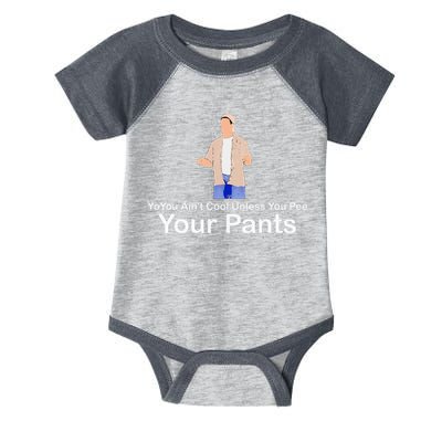 You AinT Cool Unless You Pee Your Pants Infant Baby Jersey Bodysuit