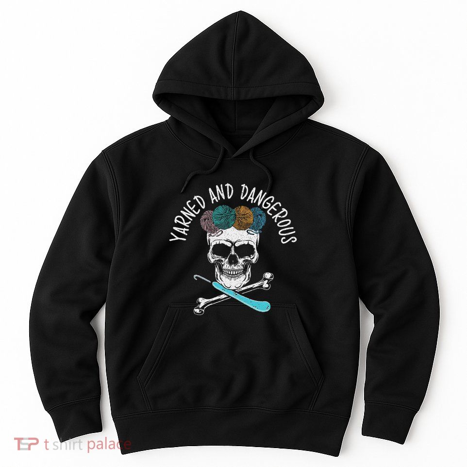 Yarned And Dangerous Crochet Crocheting Yarn Collector Hoodie