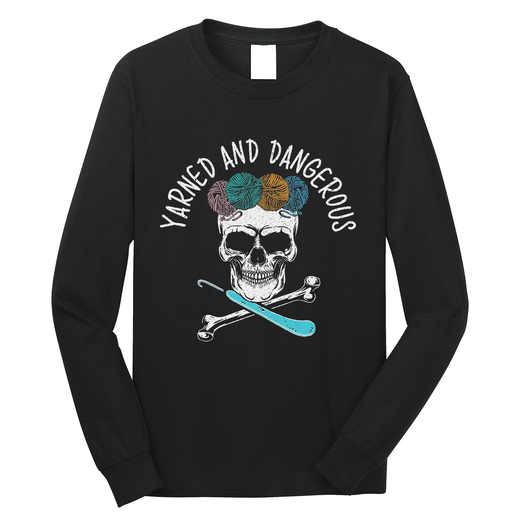 Yarned And Dangerous Crochet Crocheting Yarn Collector Long Sleeve Shirt