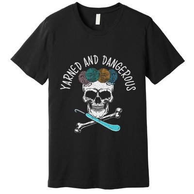 Yarned And Dangerous Crochet Crocheting Yarn Collector Premium T-Shirt