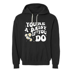 YouRe A Daisy If You Do Funny Quote Garment-Dyed Fleece Hoodie