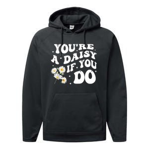 YouRe A Daisy If You Do Funny Quote Performance Fleece Hoodie