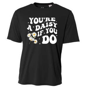 YouRe A Daisy If You Do Funny Quote Cooling Performance Crew T-Shirt