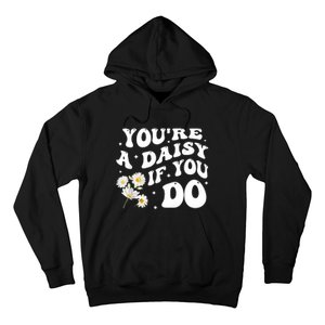 YouRe A Daisy If You Do Funny Quote Hoodie