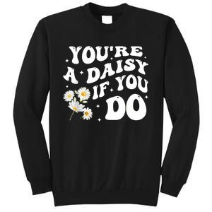 YouRe A Daisy If You Do Funny Quote Sweatshirt