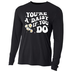 YouRe A Daisy If You Do Funny Quote Cooling Performance Long Sleeve Crew