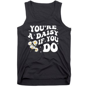 YouRe A Daisy If You Do Funny Quote Tank Top