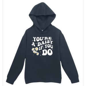 YouRe A Daisy If You Do Funny Quote Urban Pullover Hoodie