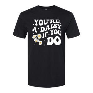 YouRe A Daisy If You Do Funny Quote Softstyle CVC T-Shirt