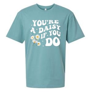 YouRe A Daisy If You Do Funny Quote Sueded Cloud Jersey T-Shirt