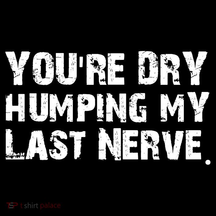 You Are Dry Humping My Last Nerve Quote Impact Tech Backpack
