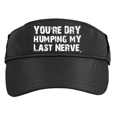 You Are Dry Humping My Last Nerve Quote Adult Drive Performance Visor
