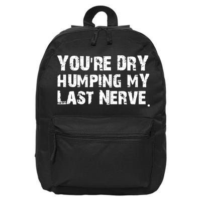 You Are Dry Humping My Last Nerve Quote 16 in Basic Backpack