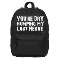 You Are Dry Humping My Last Nerve Quote 16 in Basic Backpack