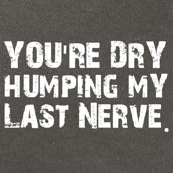 You Are Dry Humping My Last Nerve Quote Cotton Canvas Backpack
