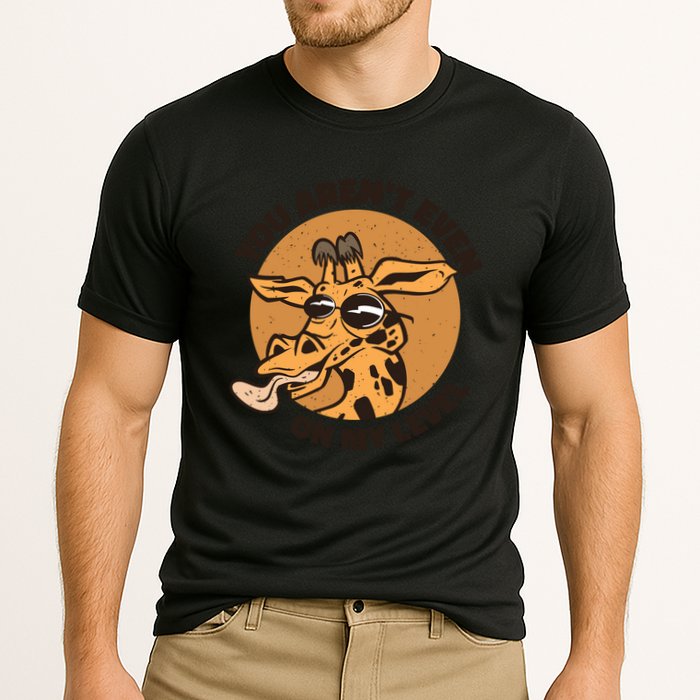 You Aren't Even On My Level Funny Performance Shirt