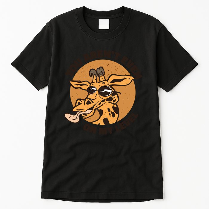 You Aren't Even On My Level Funny Tall T-Shirt