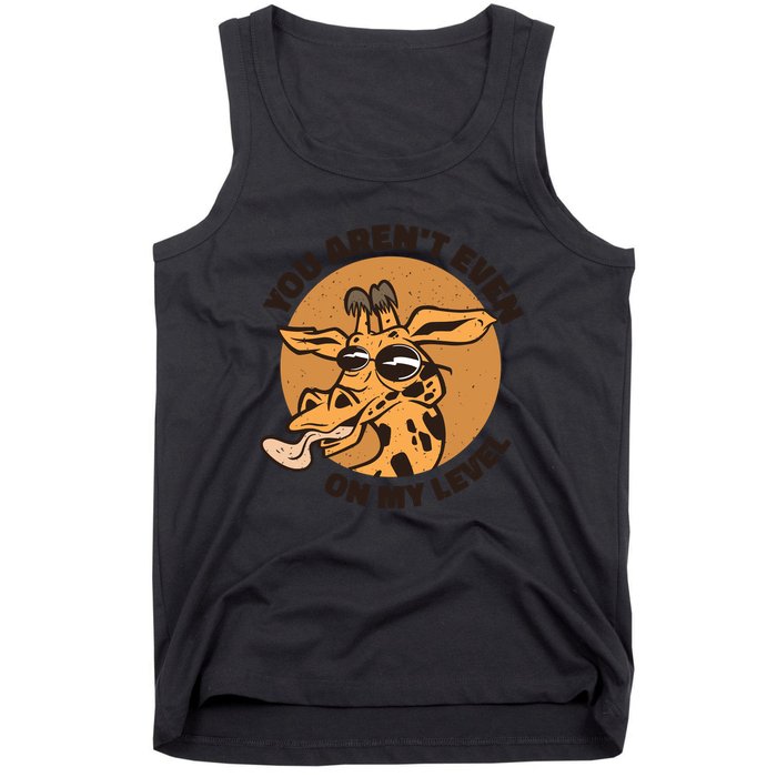 You Aren't Even On My Level Funny Tank Top