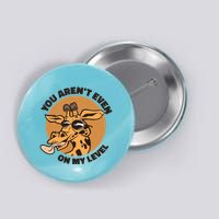 You Aren't Even On My Level Funny Button