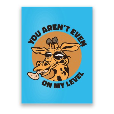 You Aren't Even On My Level Funny Poster