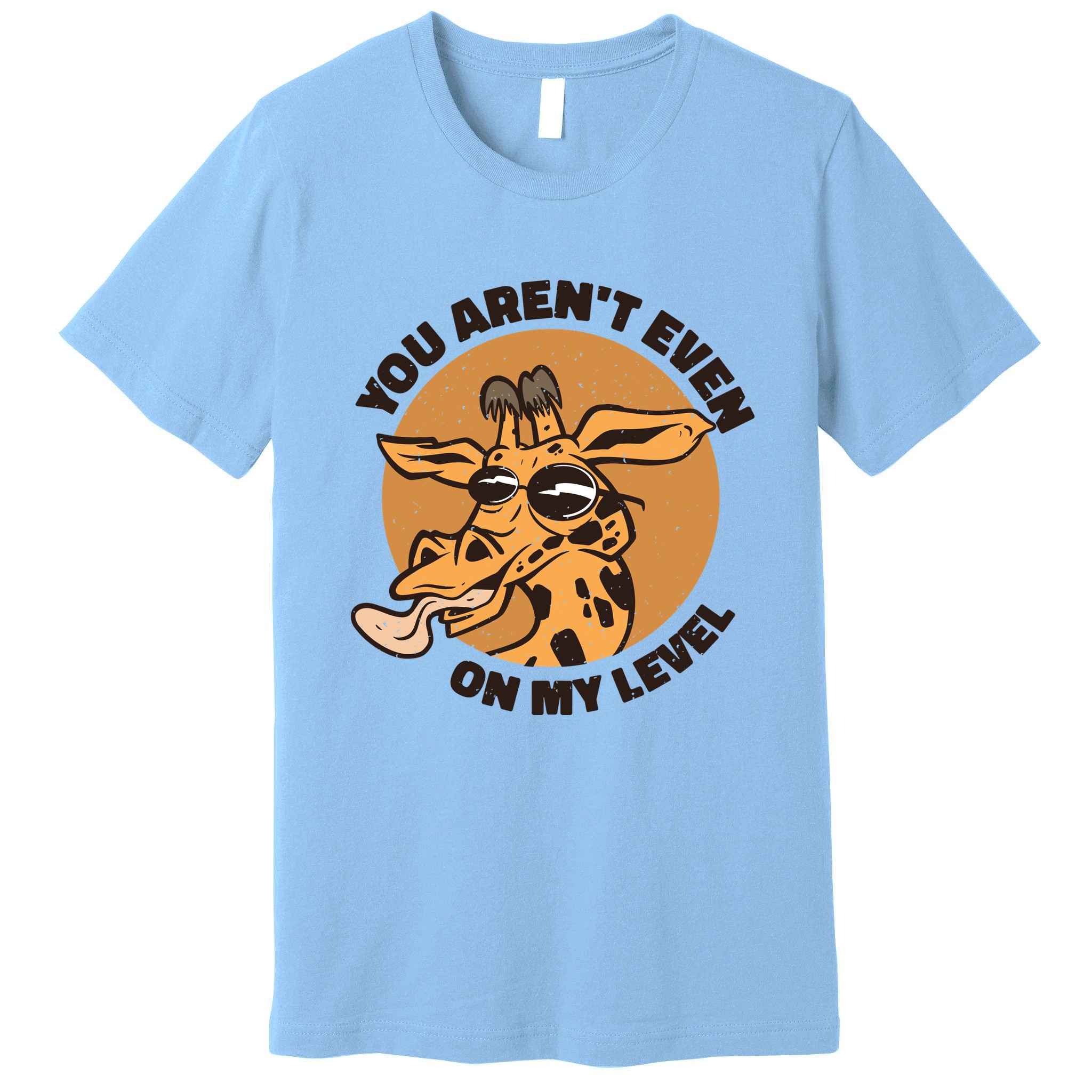 You Aren't Even On My Level Funny Premium T-Shirt