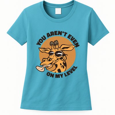 You Aren't Even On My Level Funny Womens T-Shirt