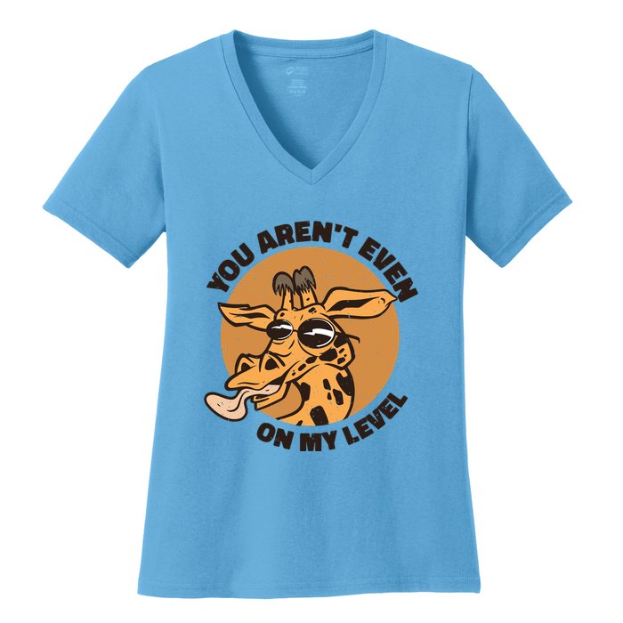 You Aren't Even On My Level Funny Women's V-Neck T-Shirt