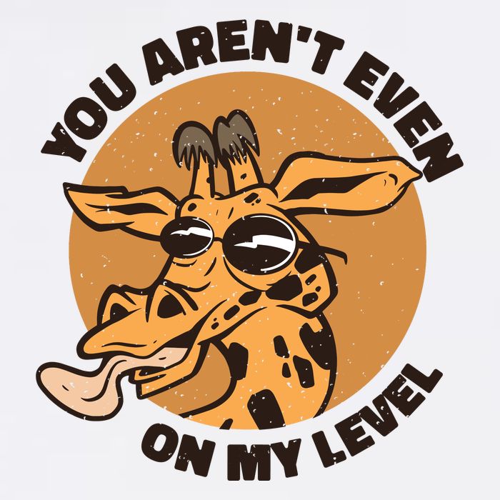 You Aren't Even On My Level Funny Garment-Dyed Sweatshirt