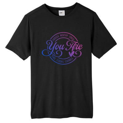 You Are Enough Worthy Loved Kind Strong Capable Positive Great Gift Tall Fusion ChromaSoft Performance T-Shirt