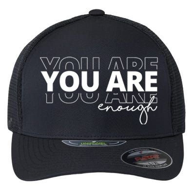 You Are Enough Inspiring Quote Flexfit Unipanel Trucker Cap