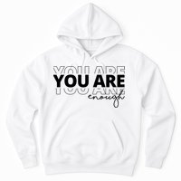 You Are Enough Inspiring Quote Hoodie