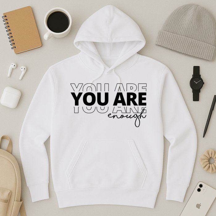 You Are Enough Inspiring Quote Hoodie