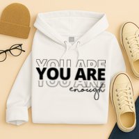 You Are Enough Inspiring Quote Hoodie