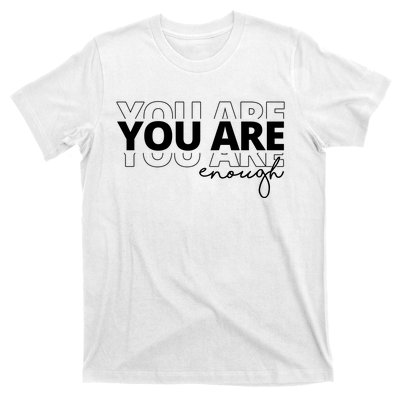 You Are Enough Inspiring Quote T-Shirt