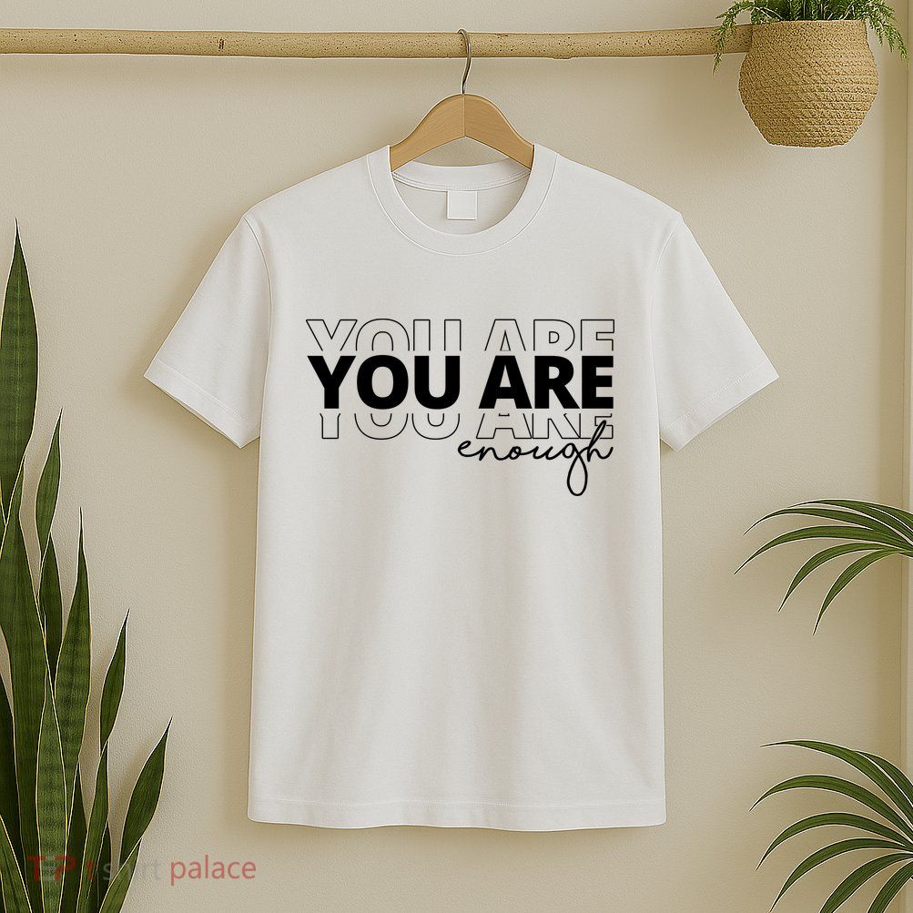 You Are Enough Inspiring Quote T-Shirt