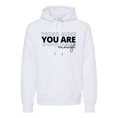 You Are Enough Inspiring Quote Premium Hoodie