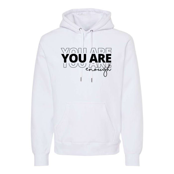 You Are Enough Inspiring Quote Premium Hoodie