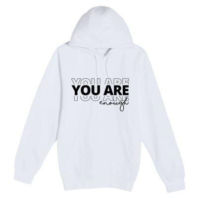 You Are Enough Inspiring Quote Premium Pullover Hoodie