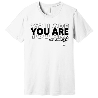 You Are Enough Inspiring Quote Premium T-Shirt