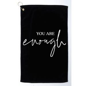 You Are Enough For Life Great Gift Platinum Collection Golf Towel