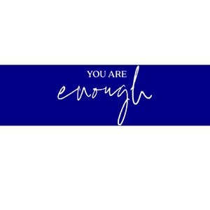 You Are Enough For Life Great Gift Bumper Sticker