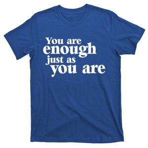 You Are Enough Just As You Are Funny Cool Gift T-Shirt